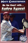 Andre Agassi: On the Court with... (Athlete Biographies) - Matt Christopher