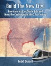 Build the New City: How America Can Create Jobs and Meet the Challenges of the 21st Century - Todd Durant