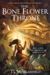 The Bone Flower Throne (The Bone Flower Trilogy, #1) - T.L. Morganfield