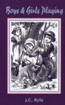 Boys and Girls Playing and Other Addresses to Young Children: And Other Addresses to Children / by John Charles Ryle (Family Titles) - J.C. Ryle, Don Kistler