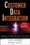 Customer Data Integration: Reaching a Single Version of the Truth - Jill Dyché, Evan Levy, Don Peppers, Martha Rogers