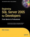 Beginning SQL Server 2005 for Developers: From Novice to Professional - Robin Dewson