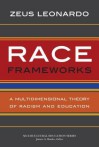 Race Frameworks: A Multidimensional Theory of Racism and Education (Multicultural Education) - Zeus Leonardo