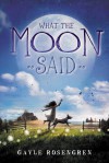 What the Moon Said - Gayle Rosengren