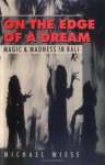 On the Edge of a Dream: Magic and Madness in Bali - Michael Wiese