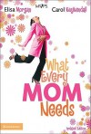 What Every Mom Needs - Elisa Morgan, Carol Kuykendall