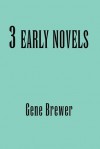 3 Early Novels - Gene Brewer