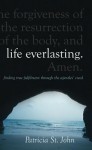 Life Everlasting: Finding True Fulfilment Through the Apostles' Creed - Patricia St. John