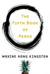 The Fifth Book of Peace - Maxine Hong Kingston