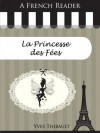 A French Reader: La Princesse des Fées (French Readers) (French Edition) - Yves Thibault