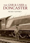 The Gnr & Lner Doncaster - Peter Tuffrey