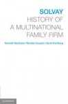 Solvay: History of a Multinational Family Firm - Kenneth Bertrams, Nicolas Coupain, Ernst Homburg