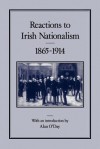 Reactions To Irish Nationalism, 1865-1914 - Alan O'Day