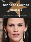 The Jennifer Garner Handbook - Everything You Need to Know about Jennifer Garner - Emily Smith