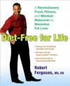 Diet-Free for Life: A Revolutionary Food, Fitness, and Mindset Makeover to Maximize Fat Loss - Robert Ferguson