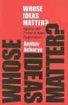 Whose Ideas Matter?: Agency and Power in Asian Regionalism - Amitav Acharya