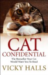 Cat Confidential: The Book Your Cat Would Want You To Read - Vicky Halls