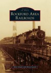 Rockford Area Railroads (Images of Rail) - Mike Schafer, with Brian Landis