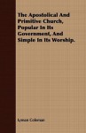 The Apostolical and Primitive Church, Popular in Its Government, and Simple in Its Worship. - Lyman Coleman