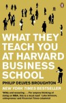 What They Teach You at Harvard Business School - Philip Delves Broughton