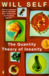 Quantity Theory Of Insanity - Will Self