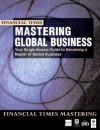 Mastering Global Business: Your Single-Source Guide to Becoming a Master of Global Business - Financial Times