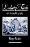 Ludwig Tieck - A Literary Biography - Roger Paulin