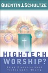 High-Tech Worship?: Using Presentational Technologies Wisely - Quentin J. Schultze