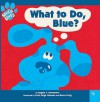 What to Do, Blue? - Angela C. Santomero, Karen Craig, Traci P. Johnson