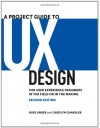 A Project Guide to UX Design: For user experience designers in the field or in the making (2nd Edition) (Voices That Matter) - 'Russ Unger', 'Carolyn Chandler'