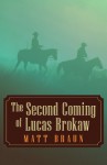 Second Coming of Lucas Brokaw - Matthew Braun