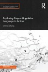 Exploring Corpus Linguistics: Language in Action (Routledge Introductions to Applied Linguistics) - Winnie Cheng