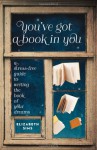 You've Got a Book in You: A Stress-Free Guide to Writing the Book of Your Dreams - Elizabeth Sims