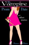 My Vampire Prom Date and Other Stories - Shawn Pfister, Melissa Stevens