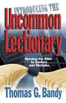 Introducing the Uncommon Lectionary: Opening the Bible to Seekers and Disciples - Thomas G. Bandy