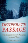 Desperate Passage: The Donner Party's Perilous Journey West - Ethan Rarick