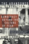 The Abandoned Generation: Democracy Beyond the Culture of Fear - Henry A. Giroux