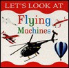 Let's Look at Flying Machines (Let's Look Series) - Nicola Tuxworth, Lorenz Books