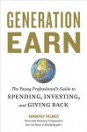 Generation Earn: The Young Professional's Guide to Spending, Investing, and Giving Back - Kimberly Palmer