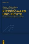 Kierkegaard Und Fichte: Praktische Und Religiose Subjektivitat - Jürgen Stolzenberg, Smail Rapic