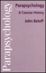 Parapsychology: A Concise History - John Beloff