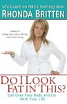 Do I Look Fat In This?: Get Over Your Body and On With Your Life - Rhonda Britten