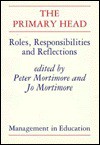 The Primary Head: Roles, Responsibilities and Reflections - Peter Mortimore, Jo Mortimore