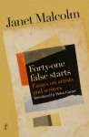 Forty-one False Starts: Essays on Artists and Writers - Janet Malcolm