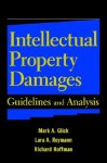 Intellectual Property Damages: Guidelines and Analysis - Mark A. Glick, Lara A. Reymann, Richard R. Hoffman