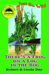 Just So Wild: There's a Frog on a Log in the Bog - Robert Day