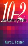 10-2 and Other Poems - Kurt Foster