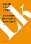 Los Cuatro Jinetes de La Apocalipsis - Vicente Blasco Ibáñez