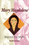 Mary Magdalene: Beyond the Myth - Esther De Boer, John Bowden