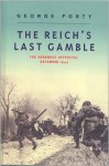 The Reich's Last Gamble: The Ardennes Offensive, December 1944 - George Forty